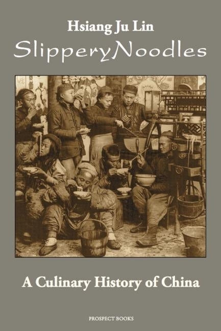 Slippery Noodles: A Culinary History of China by Ju Lin, Hsiang