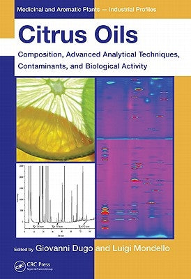 Citrus Oils: Composition, Advanced Analytical Techniques, Contaminants, and Biological Activity by Dugo, Giovanni