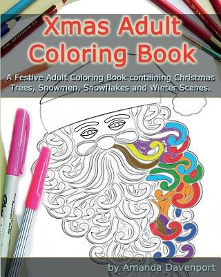 Xmas Adult Coloring Book: A Festive Adult Coloring Book containing Christmas Trees, Snowmen, Snowflakes and Winter Scenes by Davenport, Amanda