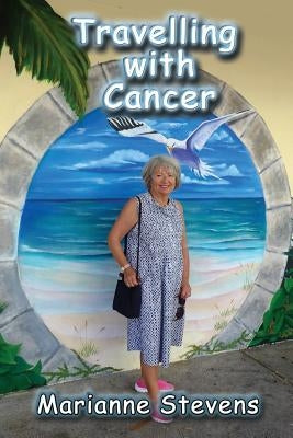Travelling With Cancer by Stevens, Marianne