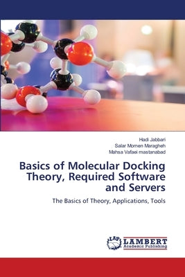 Basics of Molecular Docking Theory, Required Software and Servers by Jabbari, Hadi