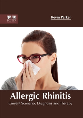 Allergic Rhinitis: Current Scenario, Diagnosis and Therapy by Parker, Kevin