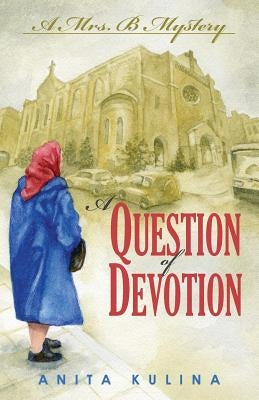 A Question of Devotion: A Mrs. B Mystery by Kulina, Anita