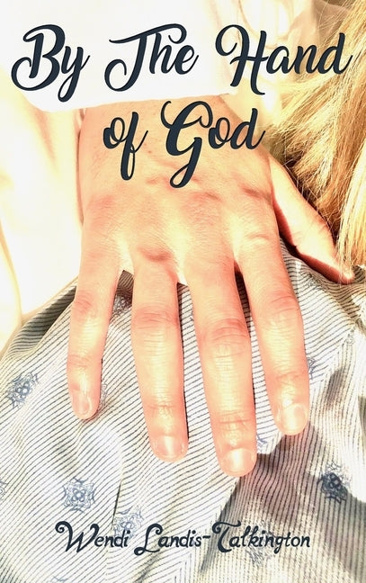 By the Hand of God by Landis-Talkington, Wendi