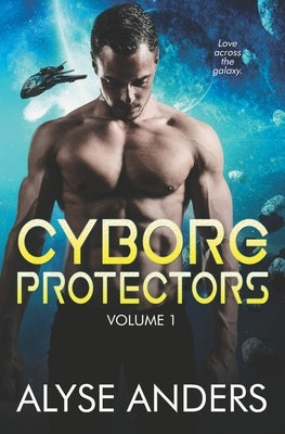 Cyborg Protectors Vol 1 by Anders, Alyse