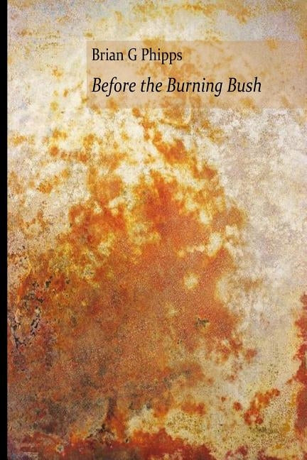 Before the Burning Bush by Phipps, Brian G.