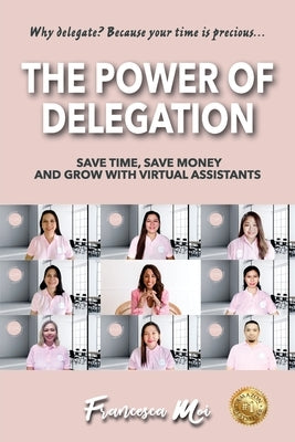 The Power of Delegation: Save Time, Save Money and Grow with Virtual Assistants by Moi, Francesca