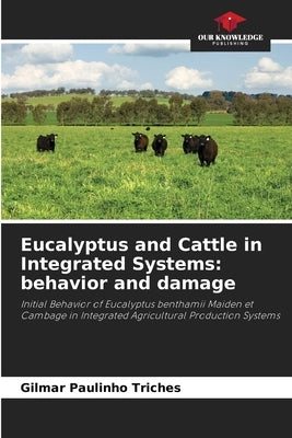 Eucalyptus and Cattle in Integrated Systems: behavior and damage by Triches, Gilmar Paulinho