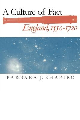 A Culture of Fact: England, 1550-1720 by Shapiro, Barbara J.