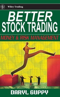 Better Stock Trading: Money and Risk Management by Guppy, Daryl