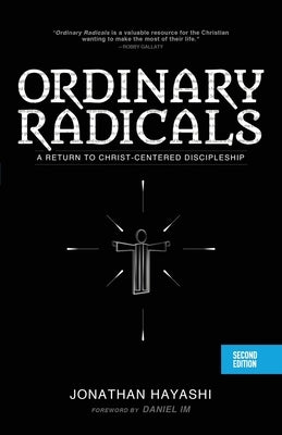 Ordinary Radicals (SECOND EDITION): A Return to Christ-Centered Discipleship by Hayashi, Jonathan