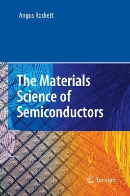 The Materials Science of Semiconductors by Rockett, Angus