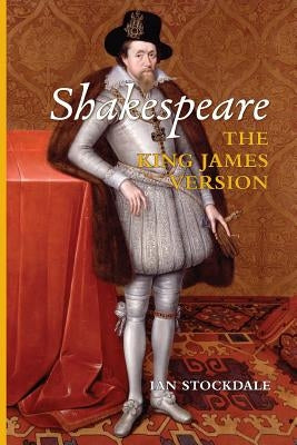 Shakespeare the King James Version by Stockdale, Ian