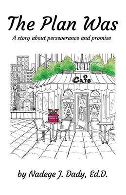 The Plan Was: A story about perseverance and promise by Dady Ed D., Nadege J.