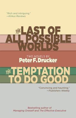 The Last of All Possible Worlds and the Temptation to Do Good: Two Novels by Peter F. Drucker by Drucker, Peter F.