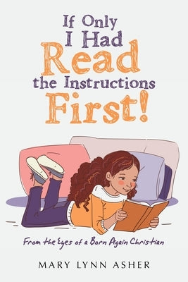If Only I Had Read the Instructions First!: From the Eyes of a Born Again Christian by Asher, Mary Lynn