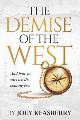 The Demise of the West: And how to survive the coming era by Keasberry, Joey