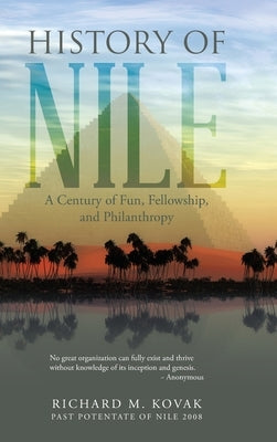 History of Nile: A Century of Fun, Fellowship, and Philanthropy by Kovak, Richard M.