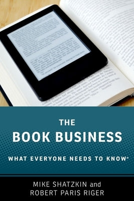 The Book Business: What Everyone Needs to Know(R) by Shatzkin