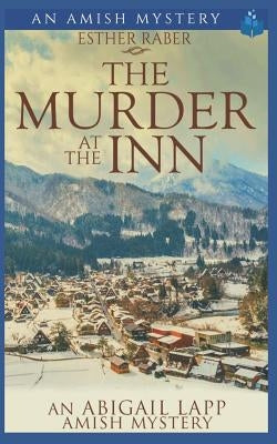 The Murder at the Inn: An Abigail Lapp Amish Mystery by Raber, Esther