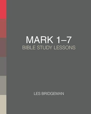 Mark 1-7: Bible Study Lessons by Bridgeman, Les