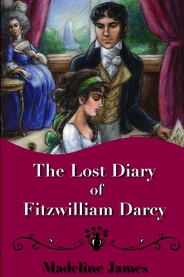 The Lost Diary of Fitzwilliam Darcy by James, Madeline