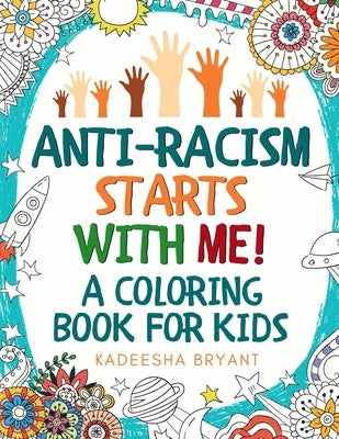 Anti-Racism Starts With Me: Kids Coloring Book (Anti Racist Childrens Books) by Bryant, Kadeesha