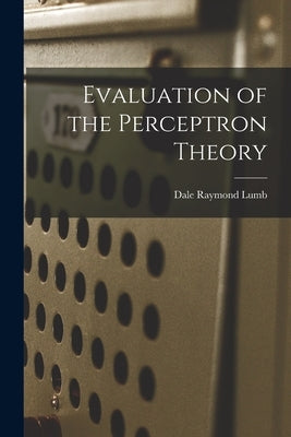 Evaluation of the Perceptron Theory by Lumb, Dale Raymond