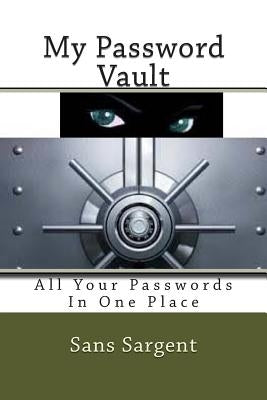 My Password Vault: All Your Passwords In One Place by Sargent, Sans