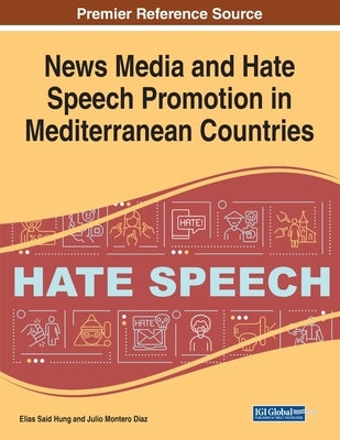 News Media and Hate Speech Promotion in Mediterranean Countries by Said Hung, Elias