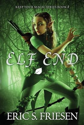 Elf End by Friesen, Eric S.