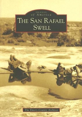 The San Rafael Swell by The Emery County Archives