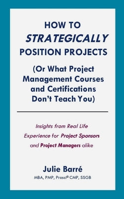 How to Strategically Position Projects (Or What PM Courses Don't Teach) by J. Barré
