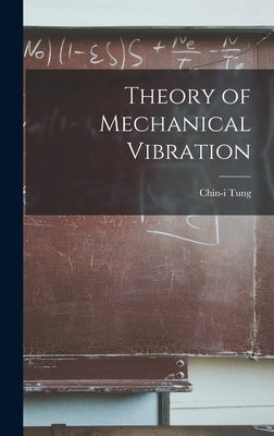 Theory of Mechanical Vibration by Tung, Chin-I