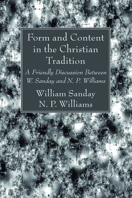 Form and Content in the Christian Tradition by Sanday, William