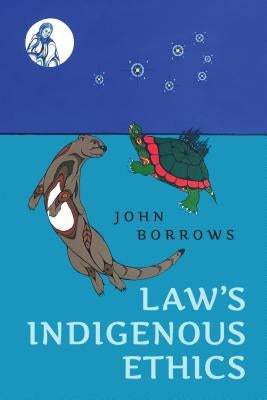 Law's Indigenous Ethics by Borrows, John