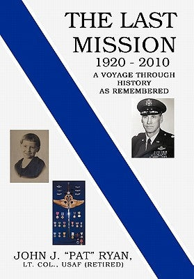 The Last Mission: A Voyage Through History as Remembered by Ryan, John J.