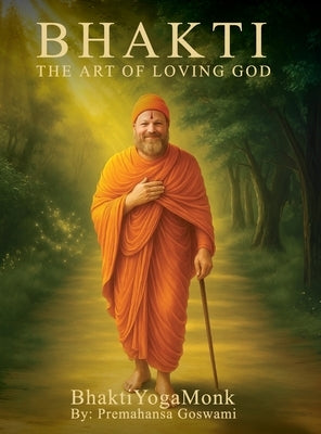 Bhakti: The Art of Loving God by Premahansa, Bhaktiyogamonk