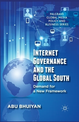 Internet Governance and the Global South: Demand for a New Framework by Bhuiyan, A.