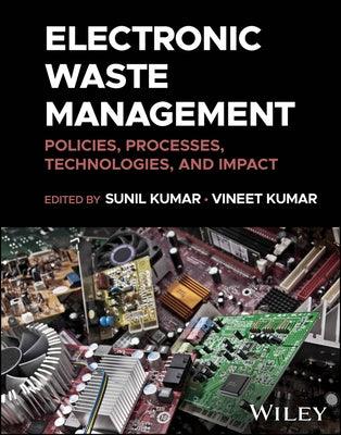 Electronic Waste Management: Policies, Processes, Technologies, and Impact by Kumar, Sunil