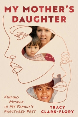 My Mother's Daughter: Finding Myself in My Family's Fractured Past by Clark-Flory, Tracy