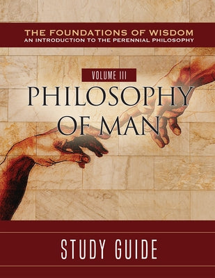 The Foundations of Wisdom Volume III: Philosophy of Man (Study Guide) by Walshe O. Praem, Sebastian