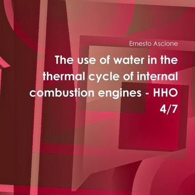 The use of water in the thermal cycle of internal combustion engines - HHO 4/7 by Ascione, Ernesto
