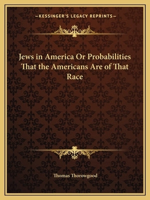 Jews in America or Probabilities That the Americans Are of That Race by Thorowgood, Thomas