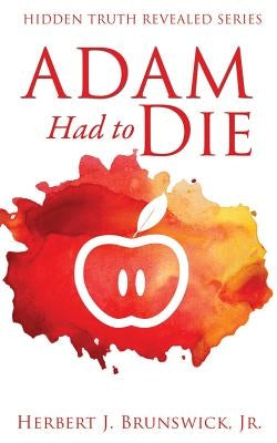Adam Had to Die by Brunswick, Herbert J., Jr.