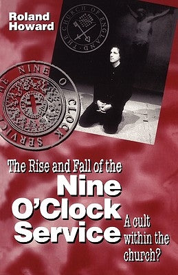 Rise and Fall of the Nine O'Clock Service by Howard, Roland