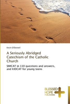 A Seriously Abridged Catechism of the Catholic Church by O'Donnell, Kevin