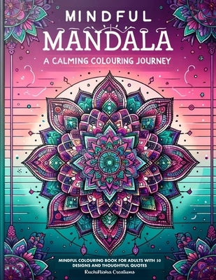 Mindful Mandalas: A Calming Colouring Journey by Creations, Ruchinisha