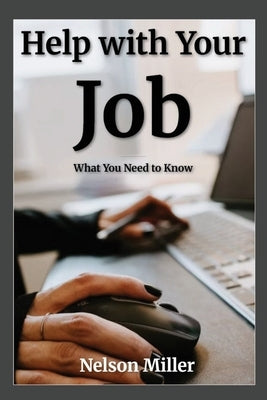 Help with Your Job: What You Need to Know by Miller, Nelson