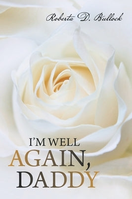 I'm Well Again, Daddy by Bullock, Roberta D.